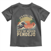 It's Still The Gulf Of Mexico Pendejo Toddler T Shirt El Golfo De Mexico Beach Funny Spanish