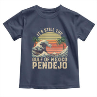 It's Still The Gulf Of Mexico Pendejo Toddler T Shirt El Golfo De Mexico Beach Funny Spanish