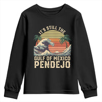 It's Still The Gulf Of Mexico Pendejo Youth Sweatshirt El Golfo De Mexico Beach Funny Spanish