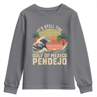 It's Still The Gulf Of Mexico Pendejo Youth Sweatshirt El Golfo De Mexico Beach Funny Spanish