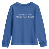 First of All Jesus Thinks Im a Delight Funny Christian Quote Youth Sweatshirt Minimalist Faith Humor Inspirational Gift