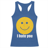 I Hate You Meme Distressed Smiling Face Racerback Tank Top Dark Humor Sarcastic Funny Attitude