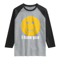 I Hate You Meme Distressed Smiling Face Raglan Shirt Dark Humor Sarcastic Funny Attitude