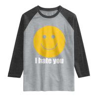 I Hate You Meme Distressed Smiling Face Raglan Shirt Dark Humor Sarcastic Funny Attitude