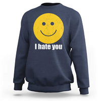I Hate You Meme Distressed Smiling Face Sweatshirt Dark Humor Sarcastic Funny Attitude
