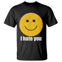 I Hate You Meme Distressed Smiling Face T Shirt Dark Humor Sarcastic Funny Attitude