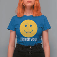 I Hate You Meme Distressed Smiling Face T Shirt For Women Dark Humor Sarcastic Funny Attitude