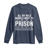 All My Role Models Went To Prison Long Sleeve Shirt Biblical History Heroes Faith Statement