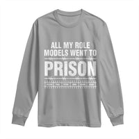 All My Role Models Went To Prison Long Sleeve Shirt Biblical History Heroes Faith Statement