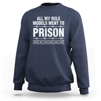 All My Role Models Went To Prison Sweatshirt Biblical History Heroes Faith Statement