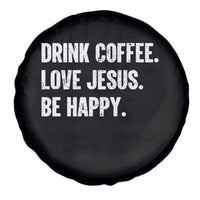 Drink Coffee Love Jesus Be Happy Spare Tire Cover Inspirational Christian Lifestyle