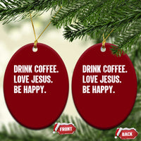 Drink Coffee Love Jesus Be Happy Ceramic Ornament Inspirational Christian Lifestyle
