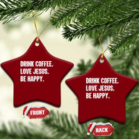 Drink Coffee Love Jesus Be Happy Ceramic Ornament Inspirational Christian Lifestyle