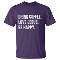 Drink Coffee Love Jesus Be Happy T Shirt Inspirational Christian Lifestyle