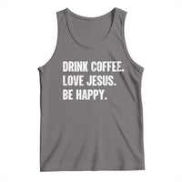 Drink Coffee Love Jesus Be Happy Tank Top Inspirational Christian Lifestyle