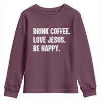 Drink Coffee Love Jesus Be Happy Youth Sweatshirt Inspirational Christian Lifestyle