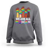 We Are All Human Rainbow Hands Sweatshirt LGBTQ+ Unity Equality Pride Month - Wonder Print Shop