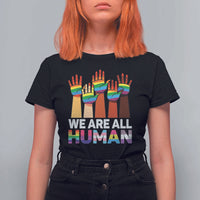 We Are All Human Rainbow Hands T Shirt For Women LGBTQ+ Unity Equality Pride Month - Wonder Print Shop