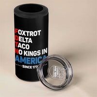 No Kings in America Since 1776 4 in 1 Can Cooler Tumbler Foxtrot Delta Taco Funny Patriotic Military Alphabet - Wonder Print Shop