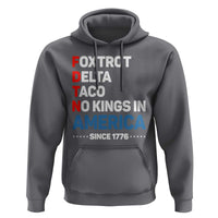 No Kings in America Since 1776 Hoodie Foxtrot Delta Taco Funny Patriotic Military Alphabet - Wonder Print Shop