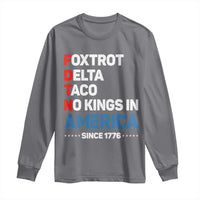 No Kings in America Since 1776 Long Sleeve Shirt Foxtrot Delta Taco Funny Patriotic Military Alphabet - Wonder Print Shop