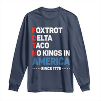 No Kings in America Since 1776 Long Sleeve Shirt Foxtrot Delta Taco Funny Patriotic Military Alphabet - Wonder Print Shop