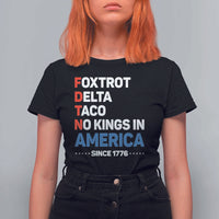 No Kings in America Since 1776 T Shirt For Women Foxtrot Delta Taco Funny Patriotic Military Alphabet - Wonder Print Shop