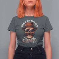 Chale I’m Not Old I’m Classic Foo T Shirt For Women Funny Chicano Skull OG Cholo - Wonder Print Shop