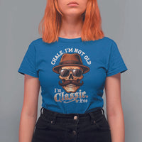 Chale I’m Not Old I’m Classic Foo T Shirt For Women Funny Chicano Skull OG Cholo - Wonder Print Shop
