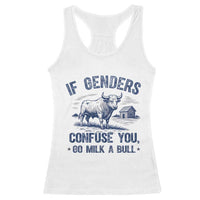 If Genders Confuse You Go Milk a Bull Racerback Tank Top Sarcastic Country Humor - Wonder Print Shop