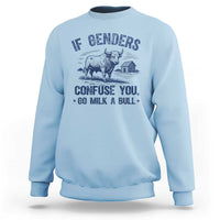 If Genders Confuse You Go Milk a Bull Sweatshirt Sarcastic Country Humor - Wonder Print Shop