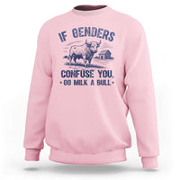 If Genders Confuse You Go Milk a Bull Sweatshirt Sarcastic Country Humor - Wonder Print Shop