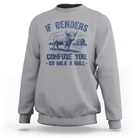 If Genders Confuse You Go Milk a Bull Sweatshirt Sarcastic Country Humor - Wonder Print Shop