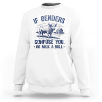 If Genders Confuse You Go Milk a Bull Sweatshirt Sarcastic Country Humor - Wonder Print Shop