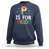 P is for Pride Sweatshirt Funny Rainbow Alphabet Celebrating LGBTQ+ Identity - Wonder Print Shop