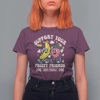 Support Your Fruity Friends T Shirt For Women Retro Cute Banana and Berry LGBT Pride Support - Wonder Print Shop