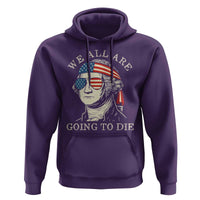 Funny George Washington Hoodie We All Are Going To Die Sarcasm Political American USA - Wonder Print Shop