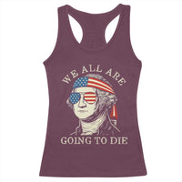 Funny George Washington Racerback Tank Top We All Are Going To Die Sarcasm Political American USA - Wonder Print Shop