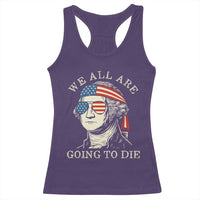 Funny George Washington Racerback Tank Top We All Are Going To Die Sarcasm Political American USA - Wonder Print Shop
