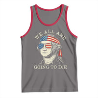 Funny George Washington Tank Top We All Are Going To Die Sarcasm Political American USA - Wonder Print Shop