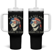 Funny George Washington Tumbler With Handle We All Are Going To Die Sarcasm Political American USA - Wonder Print Shop
