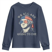 Funny George Washington Youth Sweatshirt We All Are Going To Die Sarcasm Political American USA - Wonder Print Shop
