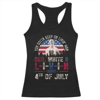 Red White and Livin Happy 4th of July Patriotic Racerback Tank Top Funny Retro Movie Quote You Gotta Keep On Living Man