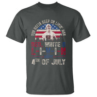 Red White and Livin Happy 4th of July Patriotic T Shirt Funny Retro Movie Quote You Gotta Keep On Living Man
