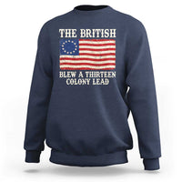 The British Blew A Thirteen Colony Lead Betsy Ross Flag Sweatshirt Vintage Patriotic 4th of July History Graphic