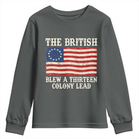 The British Blew A Thirteen Colony Lead Betsy Ross Flag Youth Sweatshirt Vintage Patriotic 4th of July History Graphic