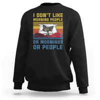 Sarcastic Cat Sweatshirt I Don't Like Morning People Or Mornings Or People - Wonder Print Shop