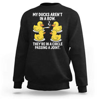 Funny 420 Weed Rubber Duck Graphic Sweatshirt My Ducks Arent In A Row They Are In A Circle Passing A Joint