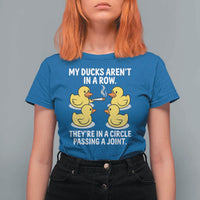 Funny 420 Weed Rubber Duck Graphic T Shirt For Women My Ducks Arent In A Row They Are In A Circle Passing A Joint