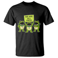 We Are All Frog T Shirt Frogs Protest Together Strong - Wonder Print Shop